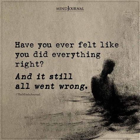 Have You Ever Felt Like You Did Everything Right Enough Is Enough Quotes All Goes Wrong