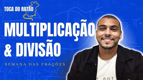 Aprenda A Multiplicar E Dividir Frações Toca Do Ratão Youtube