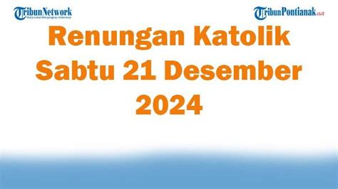 Renungan Katolik Sabtu 21 Desember 2024 Bacaan Injil Lukas 1 39 45