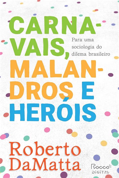 Carnavais Malandros E Heróis - Carnavais, malandros e heróis: Para uma sociologia do dilema brasileiro ...