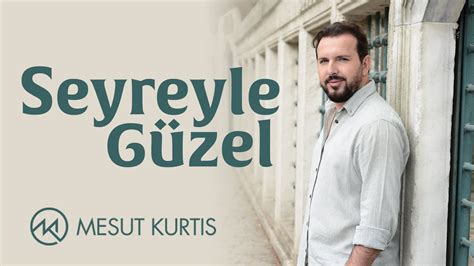 Mesut Kurtis Seyreyle G Zel Official Lyric Video Youtube