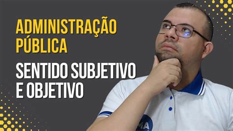 Administração Pública Em Sentido Objetivo E Em Sentido Subjetivo Youtube