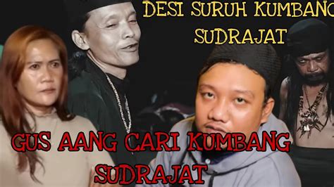 Desi Utus Kumbang Sudrajat Untuk Hadapi Gus Aang Kapalang Youtube