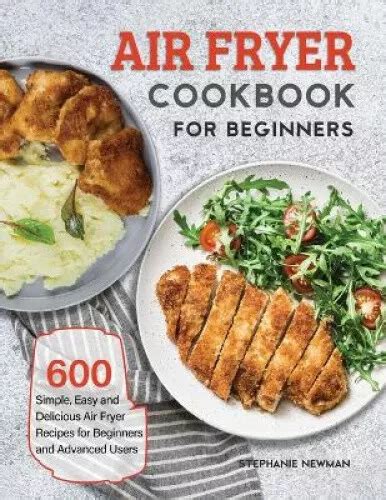 Air Fryer Cookbook For Beginners 600 Simple Easy And Delicious Air