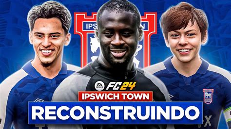 EAFC 24 RECONSTRUINDO O IPSWICH TOWN FC MODO CARREIRA YouTube