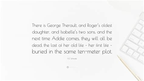 V E Schwab Quote There Is George Therault And Rogers Oldest