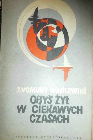 Obyś żył w ciekawych czasach Zygmunt Wasilewski 13283675374