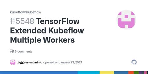 Tensorflow Extended Kubeflow Multiple Workers Issue Kubeflow