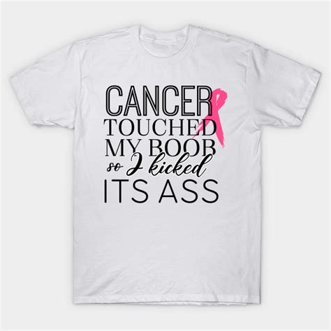 Breast Cancer Cancer Touched My Boob So I Kicked Its Ass Pink Ribbon