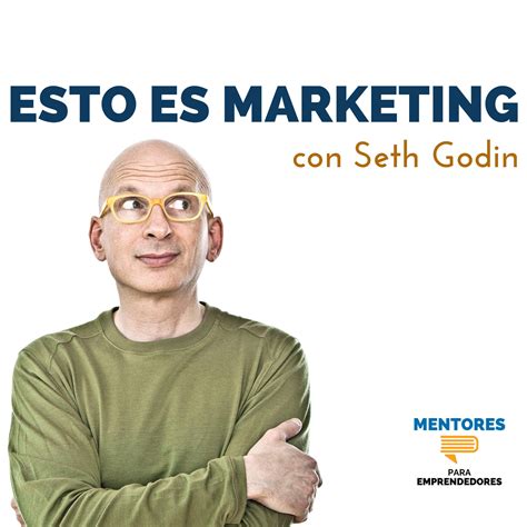 Esto Es Marketing Con Seth Godin Mentores Para Emprendedores