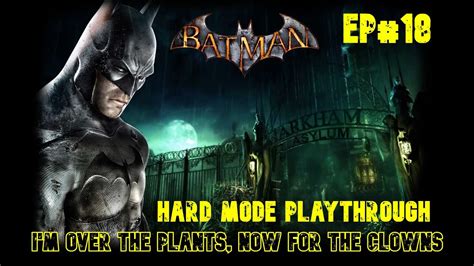 Batman Arkham Asylum Hard Playthrough Ep 18 Im Over The Plants Now