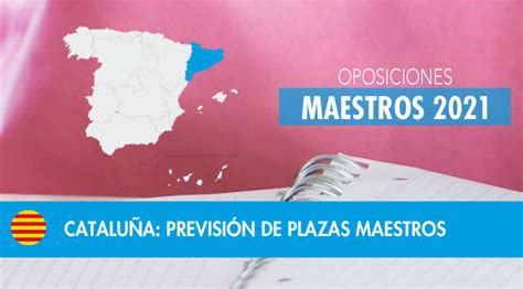 Cataluña Oposiciones Maestros 2021 Previsión de plazas