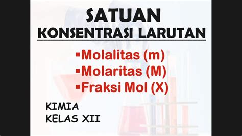 SATUAN KONSENTRASI LARUTAN MOLALITAS MOLARITAS FRAKSI MOL KIMIA