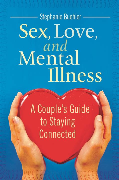 Amazon Sex Love And Mental Illness A Couple S Guide To Staying Connected Sex Love And