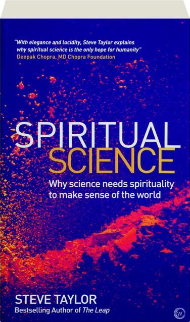 SPIRITUAL SCIENCE: Why Science Needs Spirituality to Make Sense of the ... 