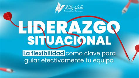 Liderazgo Situacional La Flexibilidad Como Clave Para El éxito Gerencial