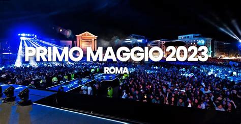 Concerto Primo Maggio 2023 Orari Cantanti Scaletta E Streaming