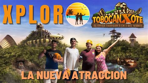 Xplor Nos Montamos En El Toboganxote Nueva Atraccion 15 De Abril