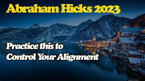 Abraham Hick April Practice This To Control Your Alignment Youtube