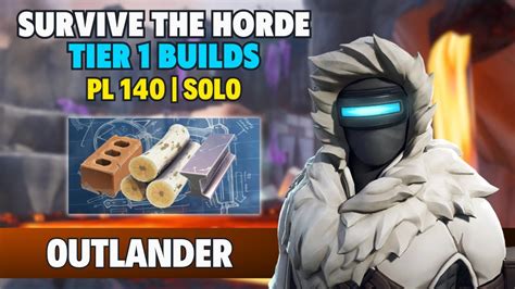 SURVIVE THE HORDE TIER 1 BUILDS PL 140 SOLO PART 1 2 FORTNITE