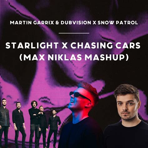 Martin Garrix DubVision X Snow Patrol Starlight X Chasing Cars Max