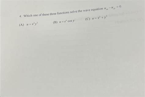 Solved 4 Which One Of These Three Functions Solve The Wave Chegg