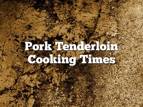 Pork Tenderloin Cooking Times | December 2024 | Pastureandpearl.com