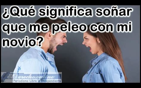 Soñar Que Te Peleas Con Tu Novio Qué Significa Este Sueño El