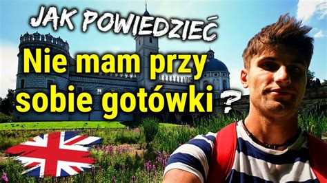 Jak Powiedzie Nie Mam Przy Sobie Got Wki Zwroty Po Angielsku Cda