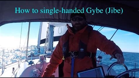 How To Gybe Jibe Single Handed Offshore Youtube