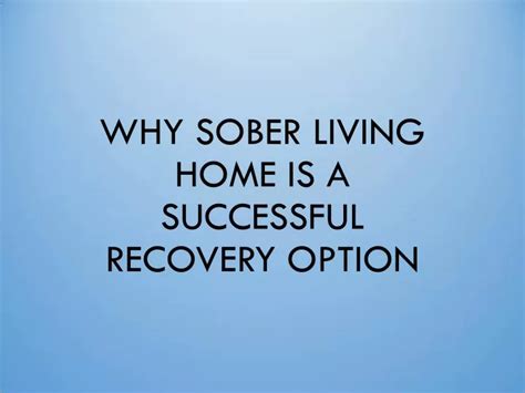 Ppt Why Sober Living Home Is A Successful Recovery Option Powerpoint