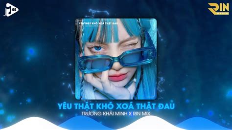 Y U Th T Kh Xo Th T Au Rin Music Remix Tr Ng Kh I Minh Nh C Remix Hot Tiktok Hay Nh T