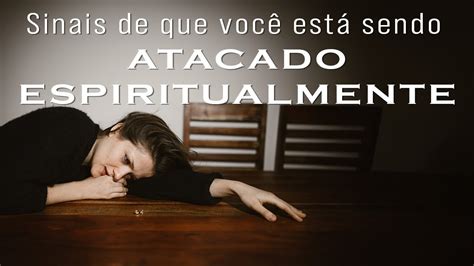 Proteja Se Sinais De Que Voc Est Sendo Atacado Espiritualmente Youtube