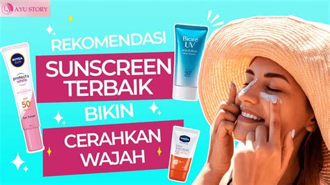 Sunscreen Terbaik Untuk Semua Jenis Kulit Yang Bisa Bikin Wajah Cerah