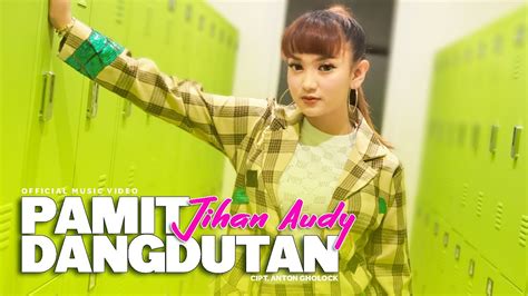 Jihan Audy Pamit Dangdutan Official Music Video Youtube