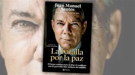 El Polémico Libro Del Ex Presidente Santos Sobre Los Acuerdos De Paz En