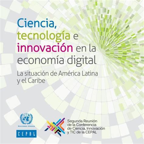 Ciencia tecnología e innovación en la economía digital la situación de América Latina y el Caribe