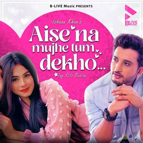 Aise Na Mujhe Tum Dekho Song Download From Aise Na Mujhe Tum Dekho