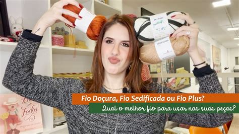 Fio Do Ura Fio Sedificada Ou Fio Plus Qual O Melhor Fio Para Usar Nas