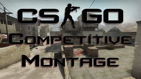 Counter Strike Competitive Montage YouTube