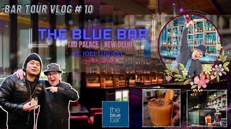 The Blue Bar Taj Palace New Delhi Ft Mixologist Joel Bar Tour