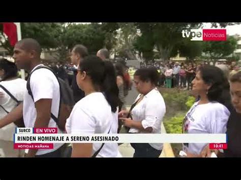 Familiares Y Amigos Rinden Homenaje A Sereno Asesinado En Surco Youtube