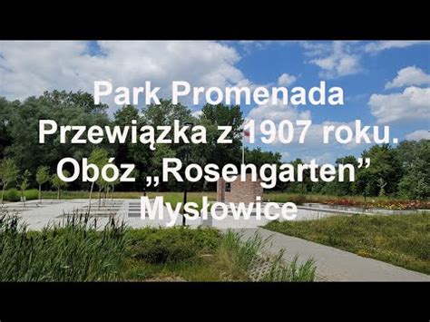 Park Promenada Przewiązka z 1907 roku Obóz Rosengarten Mysłowice