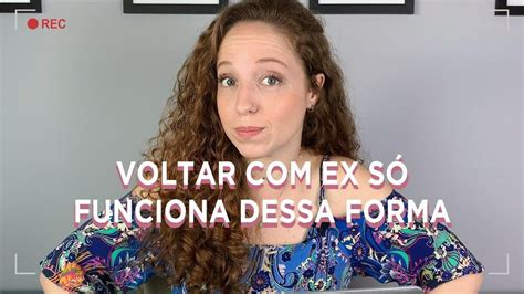 VOLTAR O EX SÓ FUNCIONA SE FOR DESSA FORMA YouTube