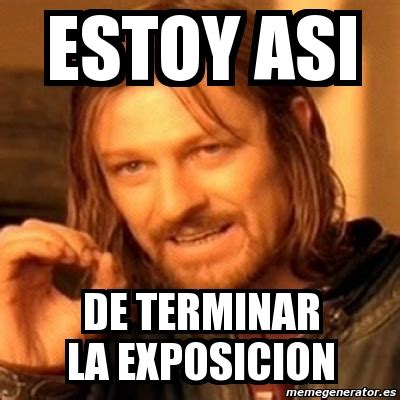 Meme Boromir Estoy Asi De Terminar La Exposicion 1704810