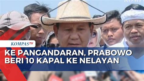 Prabowo Beri Bantuan Kapal Ke Nelayan Di Pangandaran