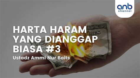 Harta Haram Yang Dianggap Biasa 3 Ustadz Ammi Nur Baits ST BA