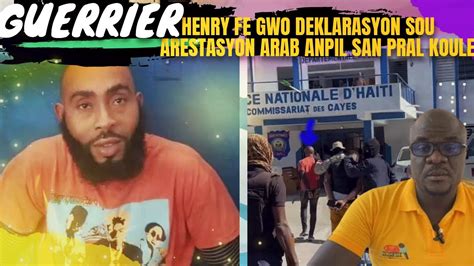 GUERRIER HENRY FE GWO DEKLARASYON SOU ARESTASYON ARAB SI YO PA LIBERE