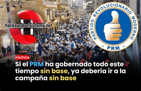 Si El Prm Ha Gobernado Todo Este Tiempo Sin Base Ya Deber A