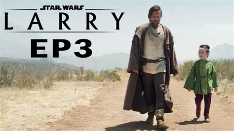 Star Wars LARRY Episode 3 YouTube